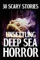Unsettling Scary Deep Sea Horror Stories