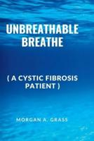 UNBREATHABLE BREATHE: (a cystic fibrosis patients)