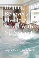 Helping Believers Live In A World With No Normal!