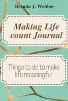 Making Life Count Journal: Things to do to make life meaningful