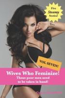 Wives that Feminize (Volume Seven): Those poor men need to be taken in hand!