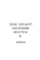 JAY(ISMS): Quotes and sh*t to help you remember who the f*ck you are.
