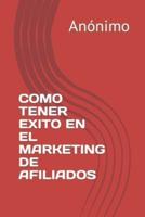 COMO TENER EXITO EN EL MARKETING DE AFILIADOS