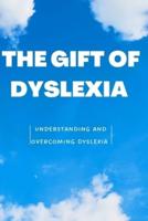 THE GIFT OF DYSLEXIA: Understanding and overcoming dyslexia