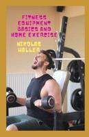 Fitness Equipment Basics And Home Exercise