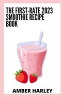 The First-Rate 2023 Smoothie Recipe Book