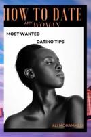 How To Date Any Woman: Most Wanted Dating Tips