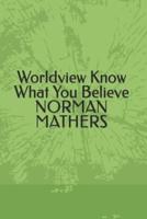 WORLDVIEW KNOW WHAT YOU BELIEVE