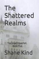 The Shattered Realms: The Great Downfall, Book Five.