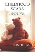 Childhood Scars Release From Pain To Healing