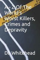 A - Z Of The World's Worst Killers, Crimes and Depravity