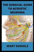 The Surgical Guide to Acoustic Neuroma: Discover How To Avoid Acoustic Neuroma