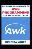 The Simplified Handbook Of Awk Programming For Young Developers