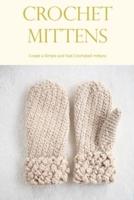 Crochet Mittens: Create a Simple and Fast Crocheted mittens: Crocheting Mittens is Simple and Quick.