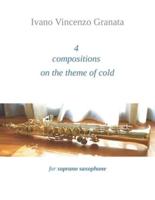 4 compositions on the theme of cold: for soprano saxophone
