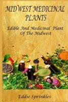 MIDWEST MEDICINAL PLANTS: Identify, Harvest, and Use Wild Herbs for Healthy Living