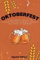 Oktoberfest: A Beginner's Guide to Understanding World's Largest Volksfest in Germany