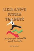 LUCRATIVE FOREX TRADING:   Prevailing as forex trader and the secrete to forex trading.