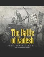 The Battle of Kadesh: The History of the Most Important Battle Between the Egyptians and Hittites