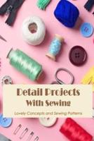 Detail Projects With Sewing