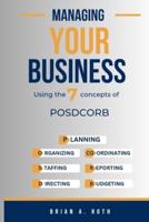 MANAGING YOUR BUSINESS: Using the 7 concepts of POSDCORB