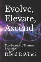 Evolve, Elevate, Ascend: The Secrets of Human Evolution