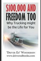 $100,000 and Freedom Too : Why Trucking Might Be the Life for You: Edition 2