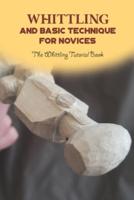 Whittling and Basic Technique for Novices