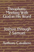 Theophany: Meeting With God in His Word: Joshua - 2 Samuel