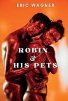 ROBIN AND HIS PETS: A thrilling erotic story of a rich man and his beautiful female captives