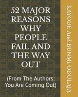52 MAJOR REASONS WHY PEOPLE FAIL AND THE WAY OUT: (From The Authors: You Are Coming Out)