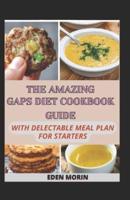The Amazing Gaps Diet Cookbook Guide With Delectable Meal Plan For Starters
