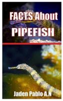 PIPEFISH: FACTS ABOUT PIPEFISH