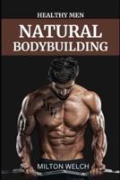 HEALTHY MEN NATURAL BODYBUILDING: A strategic 10-week plan to build muscle that can be witnessed