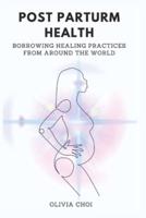 POST PARTUM HEALTH: BORROWING HEALING PRACTICES FROM AROUND THE WORLD