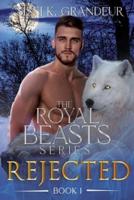 REJECTED: The Royal Beasts Series - Book 1