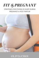 PREGNANT & FIT: STRATEGIES FOR STAYING IN SHAPE DURING PREGNANCY & POST PARTUM