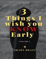 3 Things I Wish You Know Early - Volume 1: What you ignore today will always hunt you tomorrow