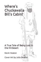 Where's Chuckawalla Bill's Cabin?: A True Tale of Being Lost in the Hi-Desert