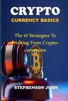 CRYPTOCURRENCY BASICS: the 10 strategies to profiting from cryptocurrencies