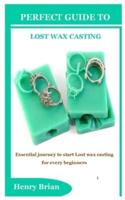 Perfect Guide to Lost Wax Casting