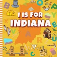 I is For Indiana: Know My State Alphabet A-Z Book For Kids   Learn ABC & Discover America States