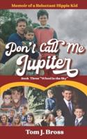 Don't Call Me Jupiter - Book Three "Wheel in the Sky"