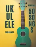 ukulele songbook : 50 popular songs