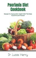 Psoriasis Diet Cookbook   : Recipes To Improve Skin Health With The Paleo Autoimmune Protocol