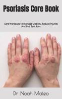 Psoriasis Core Book :  Core Workouts To Increase Mobility, Reduce Injuries And End Back Pain