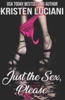 Just The Sex, Please (Collection of Shorts): Hot Scenes That Will Get Your Kindle Cooking
