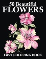50 Beautiful Flowers Easy Coloring Book: Large Print Coloring Book Featuring Easy Flower Designs