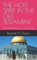 THE  HOLY SPIRIT IN THE  OLD TESTAMENT: The Third Person Of The Trinity