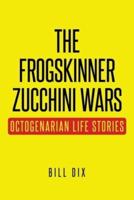 The Frogskinner Zucchini Wars: Octogenarian Life Stories